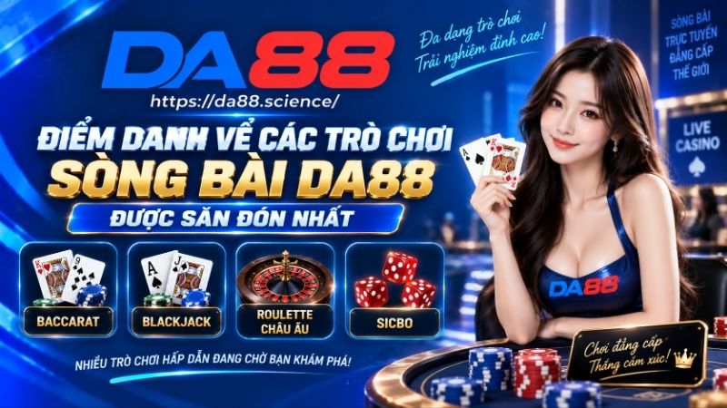 Điểm danh các trò chơi phổ biến tại sòng bạc DA88