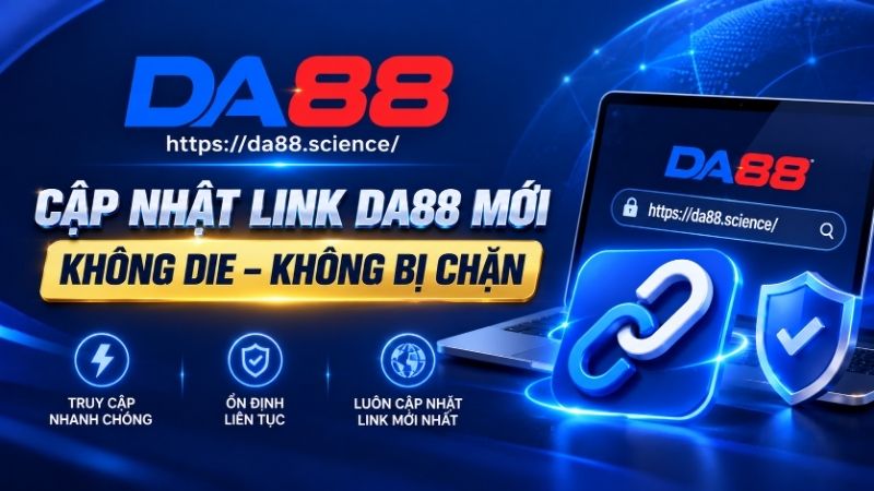 Cập nhật link vào DA88 mới nhất không bị chặn