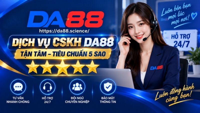 Dịch vụ CSKH DA88 tận tâm – Tiêu chuẩn 5 sao