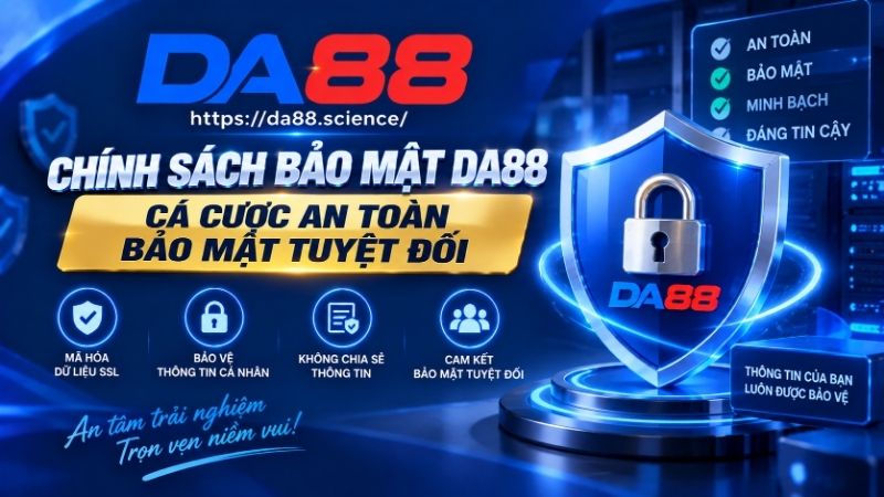 Tầm quan trọng của chính sách bảo mật tại DA88