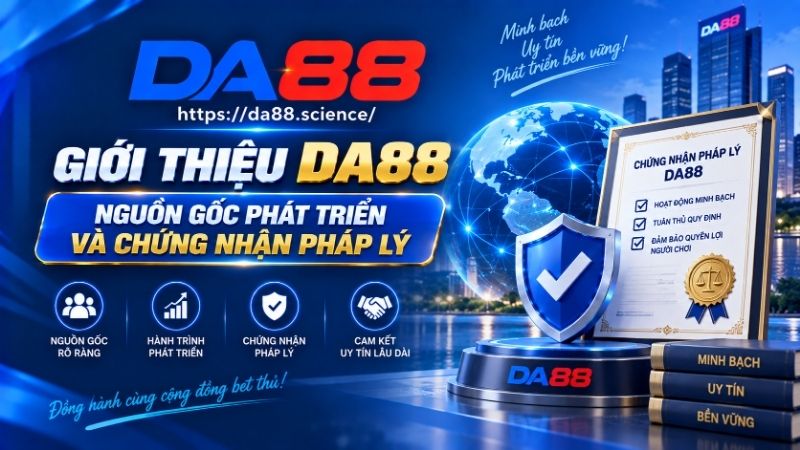 Tìm hiểu về nguồn gốc và chứng nhận pháp lý của DA88