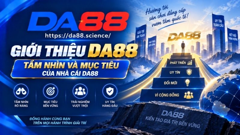 Giới thiệu DA88 về tầm nhìn và sứ mệnh của nhà cái DA88