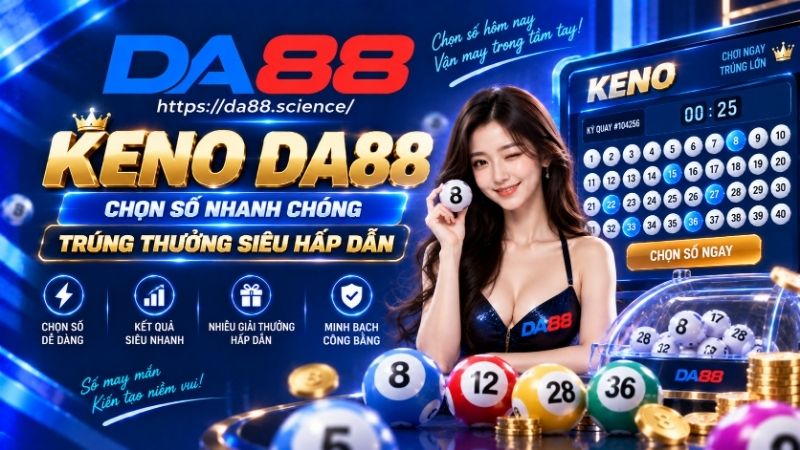 Tổng quan về Keno DA88 hiện nay