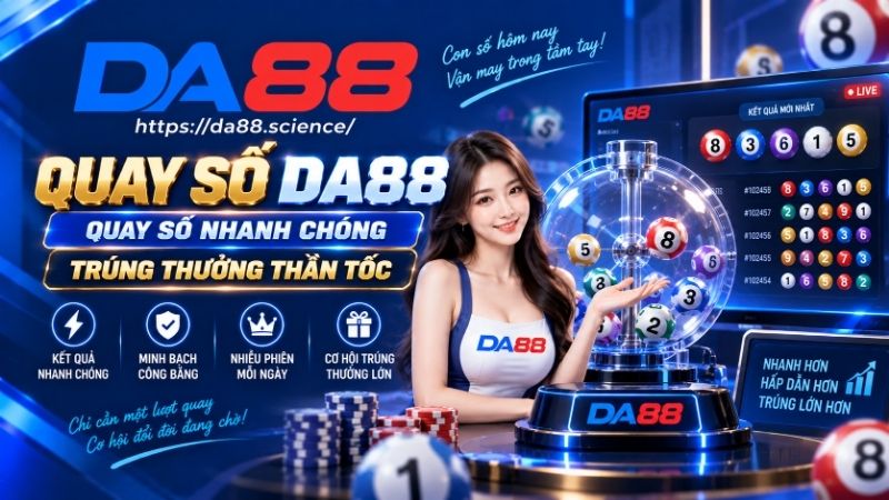 Tổng quan về sảnh quay số tại DA88